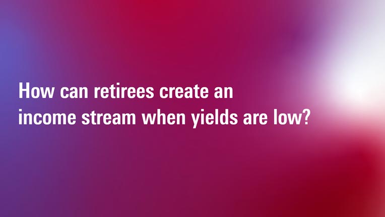 With Yields Low, How Can I Create a Livable Income Stream?